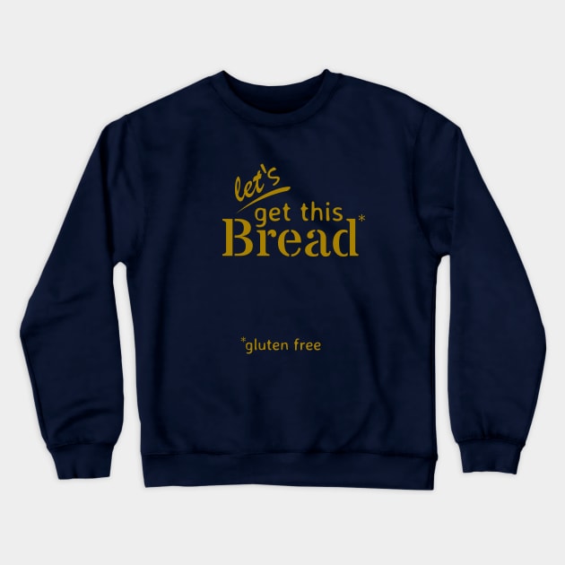 Let's Get This Bread* Crewneck Sweatshirt by Honorwalk